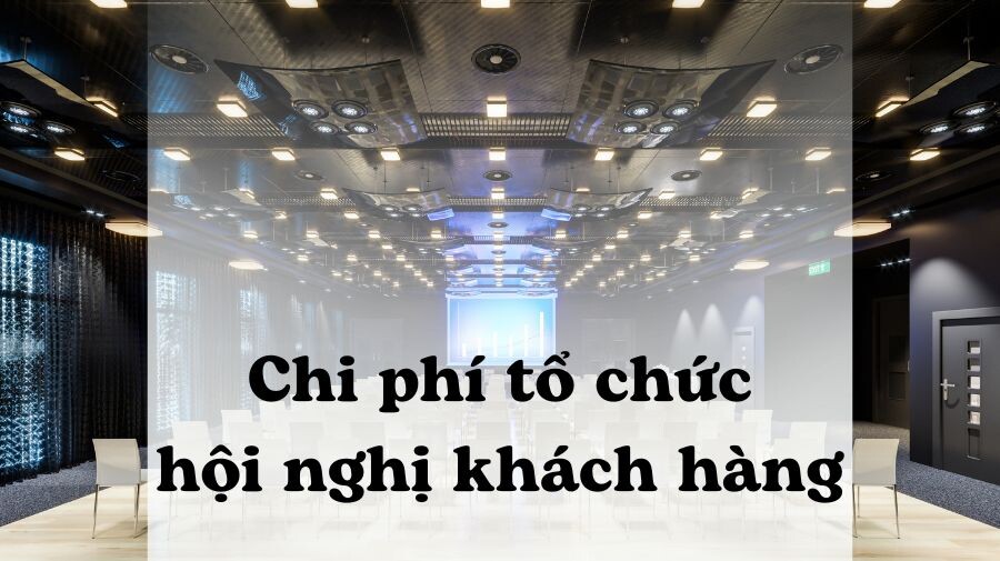 Chi Phi To Chuc Hoi Nghi Khach Hang